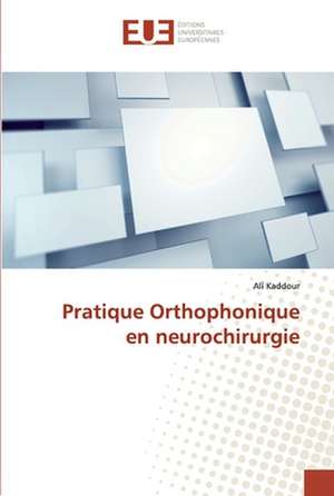 Pratique Orthophonique en neurochirurgie de Ali Kaddour