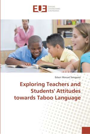 Exploring Teachers and Students' Attitudes towards Taboo Language de Edson Manuel Senguaio