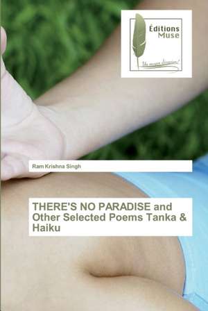 THERE'S NO PARADISE and Other Selected Poems Tanka & Haiku de Ram Krishna Singh