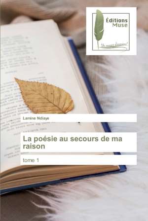 La poésie au secours de ma raison de Lamine Ndiaye