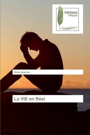 La VIE en Réel de Victor Anazore