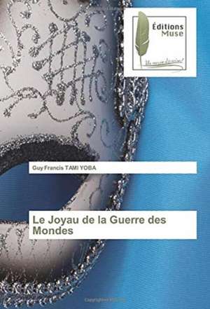 Le Joyau de la Guerre des Mondes de Guy Francis Tami Yoba