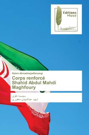 Corps renforcé Shahid Abdul Mahdi Maghfoury de Naiem Ahmadinejadfarsangi