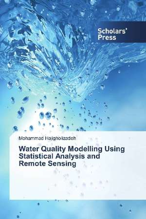 Water Quality Modelling Using Statistical Analysis and Remote Sensing de Mohammad Hajigholizadeh