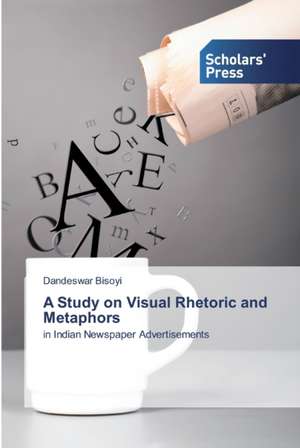 A Study on Visual Rhetoric and Metaphors de Dandeswar Bisoyi