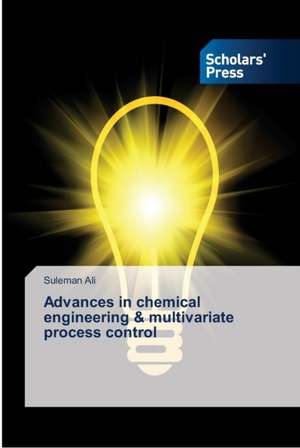 Advances in chemical engineering & multivariate process control de Suleman Ali