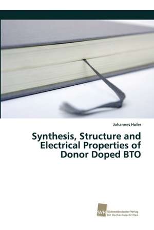 Synthesis, Structure and Electrical Properties of Donor Doped BTO de Johannes Hofer