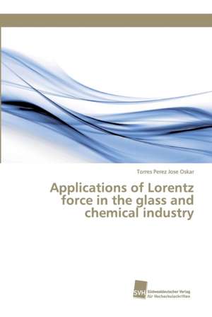 Applications of Lorentz force in the glass and chemical industry de Torres Perez Jose Oskar