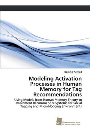 Modeling Activation Processes in Human Memory for Tag Recommendations de Dominik Kowald