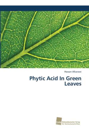 Phytic Acid In Green Leaves de Hassan Alkarawi