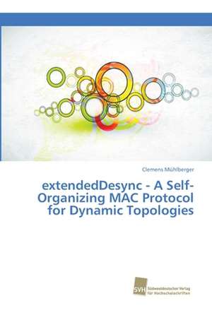 extendedDesync - A Self-Organizing MAC Protocol for Dynamic Topologies de Clemens Mühlberger