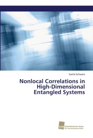 Nonlocal Correlations in High-Dimensional Entangled Systems de Sacha Schwarz