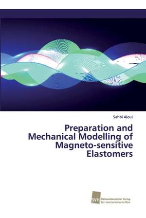 Preparation and Mechanical Modelling of Magneto-sensitive Elastomers de Sahbi Aloui