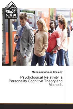 Psychological Relativity: a Personality Cognitive Theory and Methods de Mohamed Ahmed Shalaby