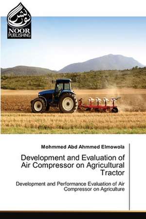 Development and Evaluation of Air Compressor on Agricultural Tractor de Mohmmed Abd Ahmmed Elmowola