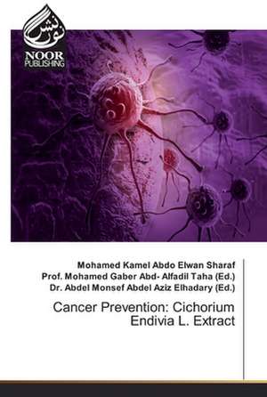 Cancer Prevention: Cichorium Endivia L. Extract de Mohamed Kamel Abdo Elwan Sharaf