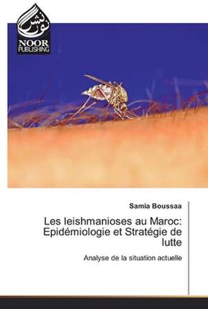 Les leishmanioses au Maroc: Epidémiologie et Stratégie de lutte de Samia BOUSSAA