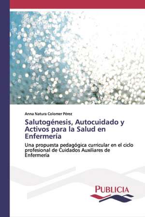 Salutogénesis, Autocuidado y Activos para la Salud en Enfermería de Anna Natura Colomer Pérez