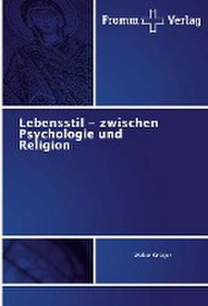 Lebensstil - zwischen Psychologie und Religion de Walter Krieger