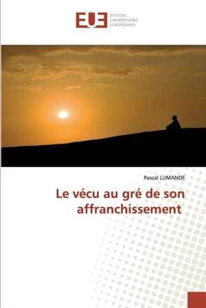 Le vécu au gré de son affranchissement de Pascal Lumande