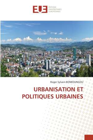 URBANISATION ET POLITIQUES URBAINES de Roger Sylvain Bonkoungou