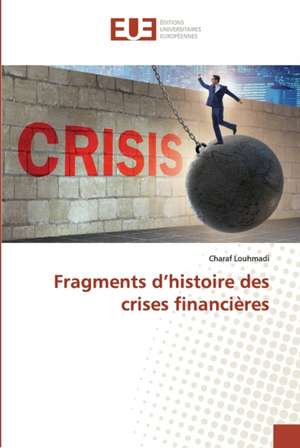 Fragments d¿histoire des crises financières de Charaf Louhmadi