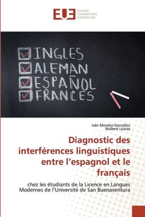 Diagnostic des interférences linguistiques entre l¿espagnol et le français de Iván Morales González