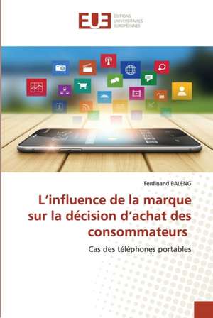 L¿influence de la marque sur la décision d¿achat des consommateurs de Ferdinand Baleng