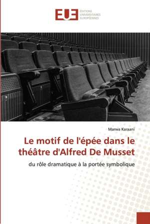 Le motif de l'épée dans le théâtre d'Alfred De Musset de Marwa Karaani