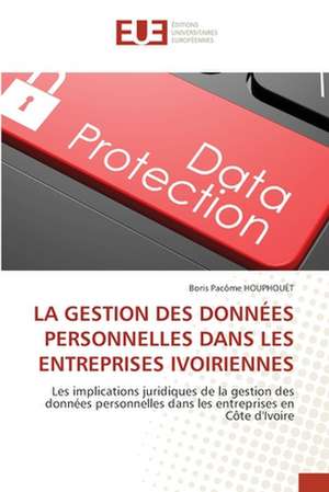 LA GESTION DES DONNÉES PERSONNELLES DANS LES ENTREPRISES IVOIRIENNES de Boris Pacôme Houphouet