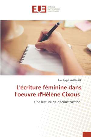 L'écriture féminine dans l'oeuvre d'Hélène Cixous de Esra Ba¿ak Aydinalp