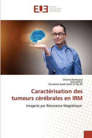 Caractérisation des tumeurs cérébrales en IRM de Chaima Dachraoui