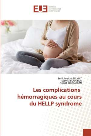 Les complications hémorragiques au cours du HELLP syndrome de Setti Aouicha Zelmat