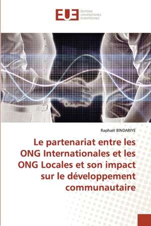 Le partenariat entre les ONG Internationales et les ONG Locales et son impact sur le développement communautaire de Raphaël Bindariye