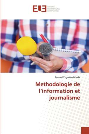 Methodologie de l¿information et journalisme de Samuel Yogolelo Mbala