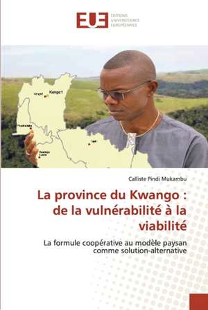 La province du Kwango : de la vulne¿rabilite¿ a¿ la viabilite¿ de Calliste Pindi Mukambu