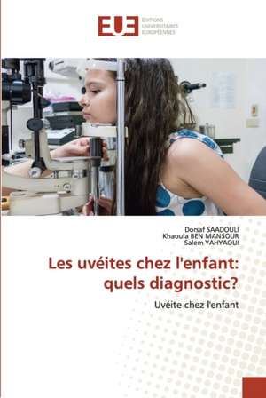 Les uvéites chez l'enfant: quels diagnostic? de Dorsaf Saadouli