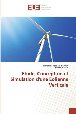 Etude, Conception et Simulation d'une Eolienne Verticale de Mohammed El Mahdi Saadi