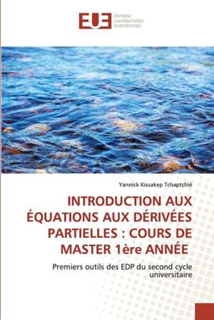 INTRODUCTION AUX ÉQUATIONS AUX DÉRIVÉES PARTIELLES : COURS DE MASTER 1ère ANNÉE de Yannick Kouakep Tchaptchié