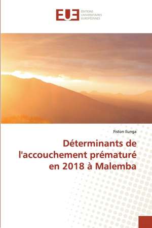 Déterminants de l'accouchement prématuré en 2018 à Malemba de Fiston Ilunga