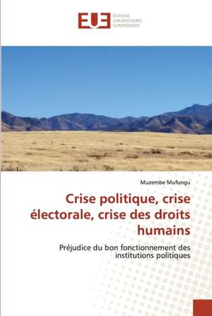 Crise politique, crise électorale, crise des droits humains de Muzembe Mufungu