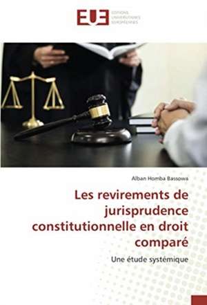 Les revirements de jurisprudence constitutionnelle en droit comparé de Alban Homba Bassowa