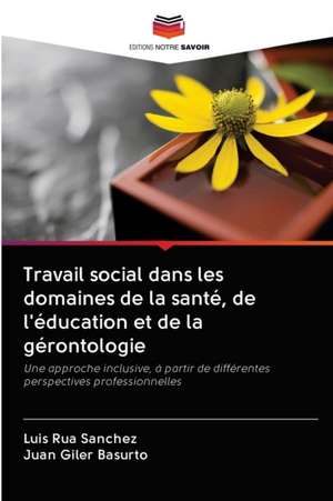 Travail social dans les domaines de la santé, de l'éducation et de la gérontologie de Luis Rua Sanchez