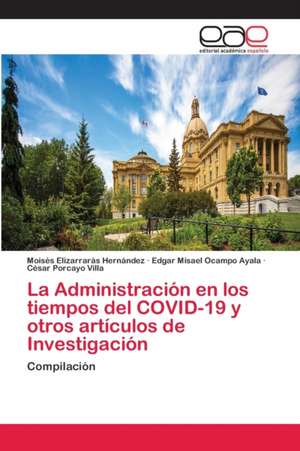 La Administración en los tiempos del COVID-19 y otros artículos de Investigación de Moisés Elizarrarás Hernández