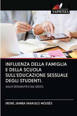 INFLUENZA DELLA FAMIGLIA E DELLA SCUOLA SULL'EDUCAZIONE SESSUALE DEGLI STUDENTI. de Irene Jamba Inakulo Moisés