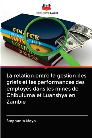 La relation entre la gestion des griefs et les performances des employés dans les mines de Chibuluma et Luanshya en Zambie de Stephania Moyo