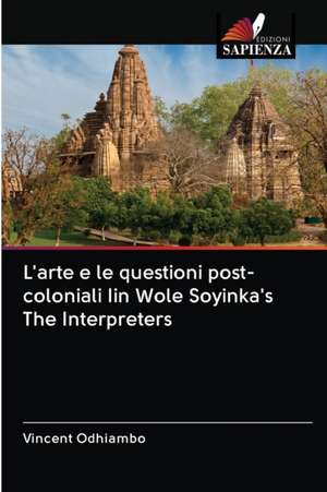 L'arte e le questioni post-coloniali Iin Wole Soyinka's The Interpreters de Vincent Odhiambo