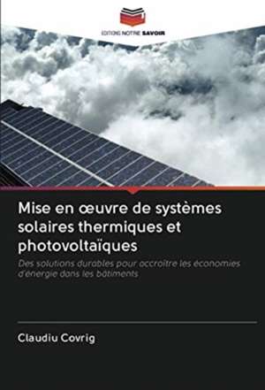 Mise en ¿uvre de systèmes solaires thermiques et photovoltaïques de Claudiu Covrig