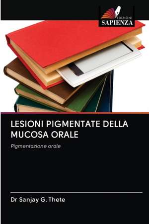 LESIONI PIGMENTATE DELLA MUCOSA ORALE de Sanjay G. Thete