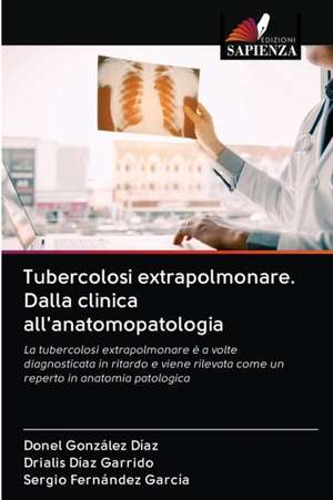 Tubercolosi extrapolmonare. Dalla clinica all'anatomopatologia de Donel González Díaz